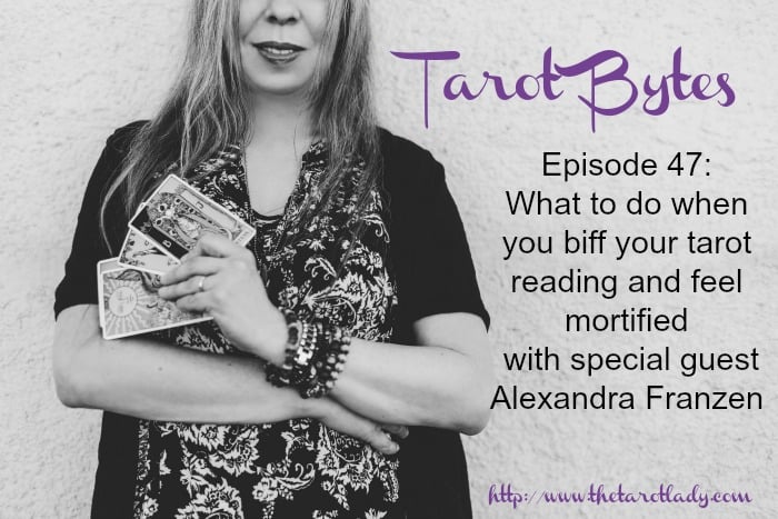 Tarot Bytes Episode 47: What to do when you biff your tarot reading with special guest Alexandra Franzen