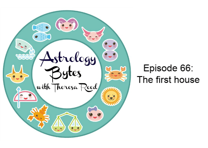 Astrology Bytes – Episode 66: The first house