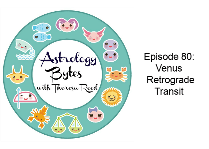 Astrology Bytes – Episode 80: Venus Retrograde Transit