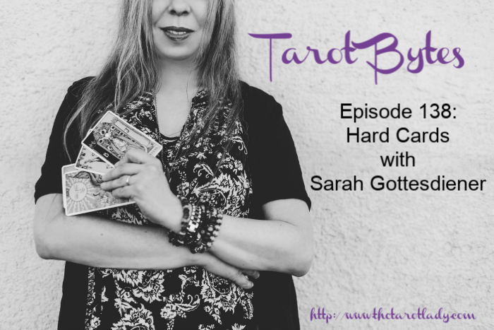 Tarot Bytes Episode 138: Hard Cards with Sarah Gottesdiener