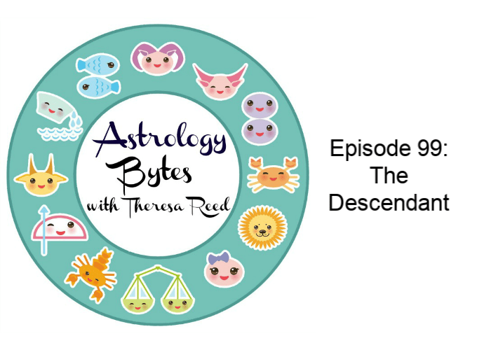 Astrology Bytes – Episode 99: The Descendant