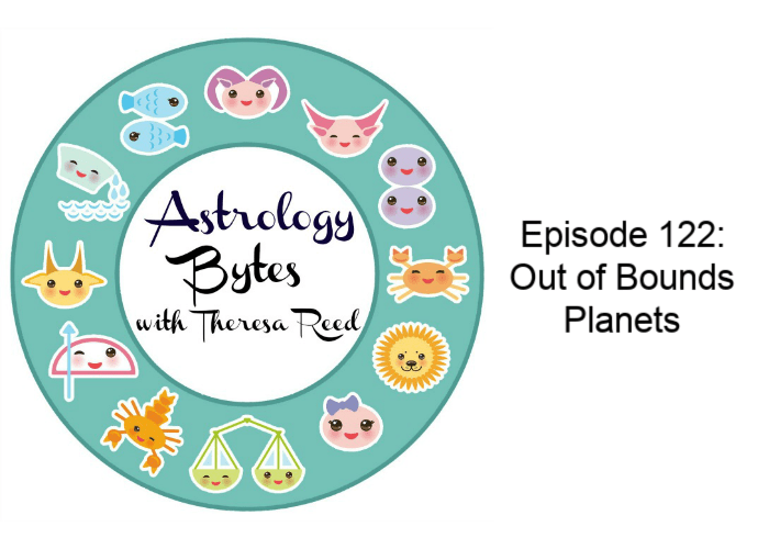 Astrology Bytes Episode 122 – Out of Bounds Planets