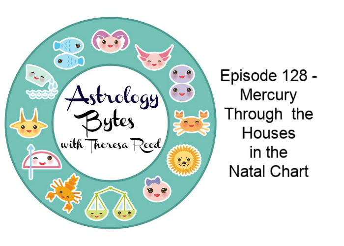 Astrology Bytes Episode 128 –  Mercury Through the Houses  in the  Natal Chart