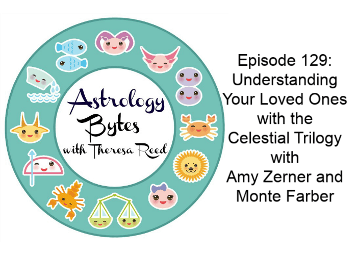 Astrology Bytes Episode 129: Understanding Your Loved Ones with the Celestial Trilogy with Amy Zerner and Monte Farber