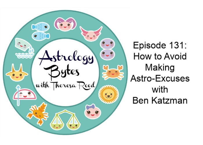 Astrology Bytes Episode 131 – How to Avoid Making Astro-Excuses with Ben Katzman