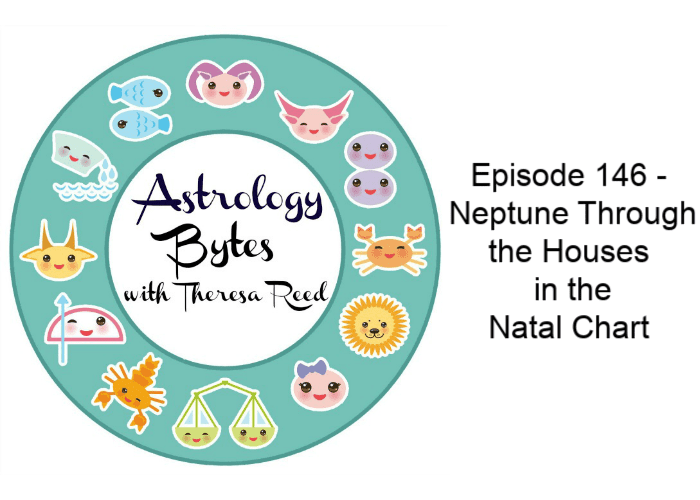 Astrology Bytes Episode 146 – Neptune Through the Houses  in the  Natal Chart