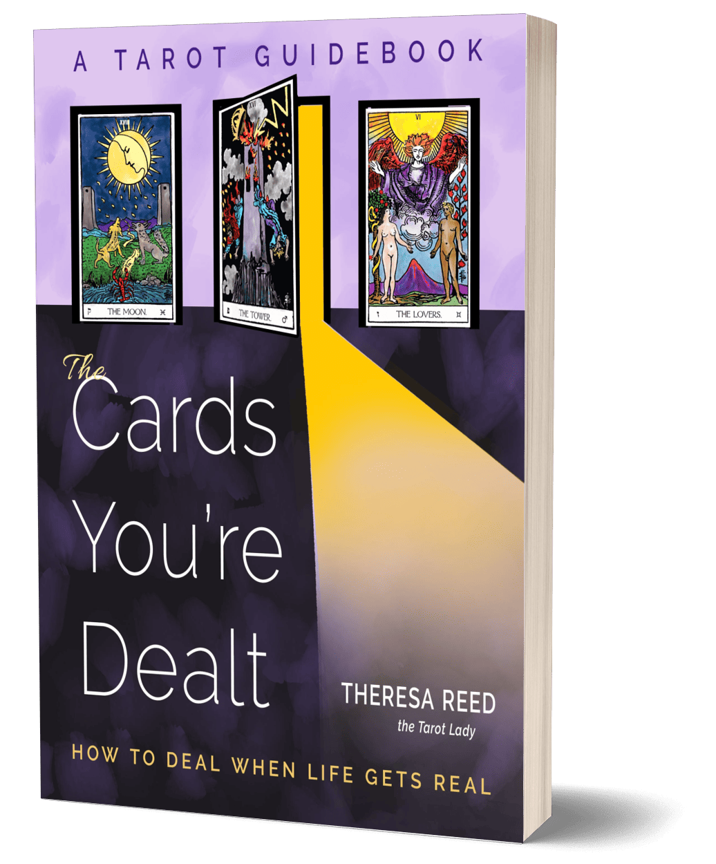 The Cards You're Dealt - How To Deal When Life Gets Real by Theresa Reed - A Tarot Guidebook